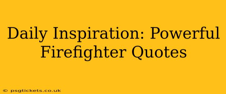 Daily Inspiration: Powerful Firefighter Quotes