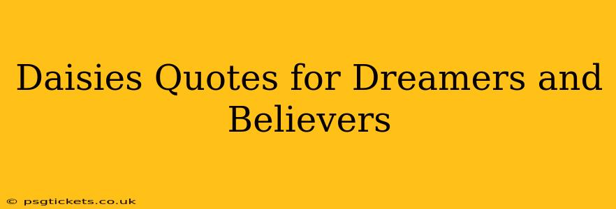 Daisies Quotes for Dreamers and Believers