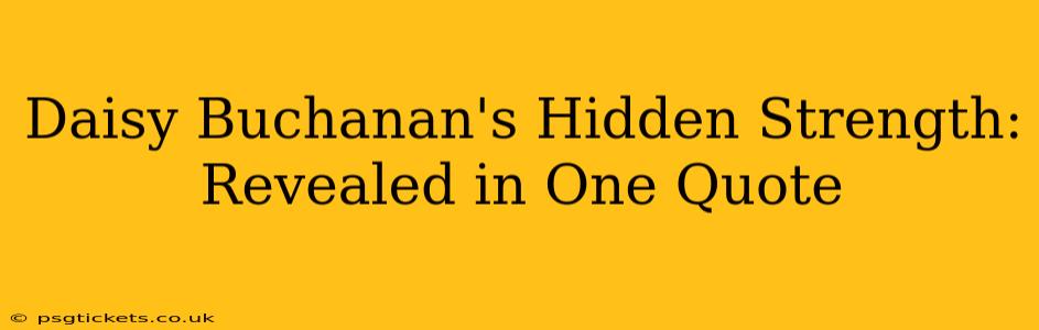 Daisy Buchanan's Hidden Strength: Revealed in One Quote