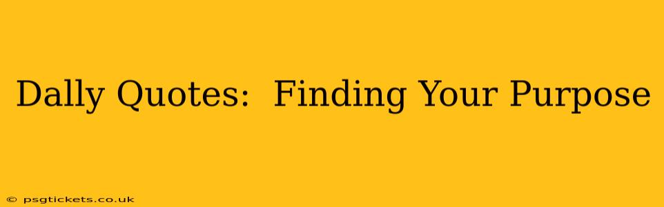 Dally Quotes:  Finding Your Purpose