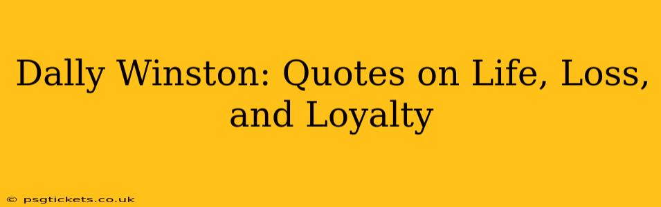 Dally Winston: Quotes on Life, Loss, and Loyalty