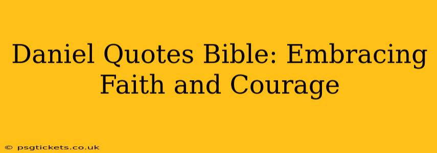 Daniel Quotes Bible: Embracing Faith and Courage