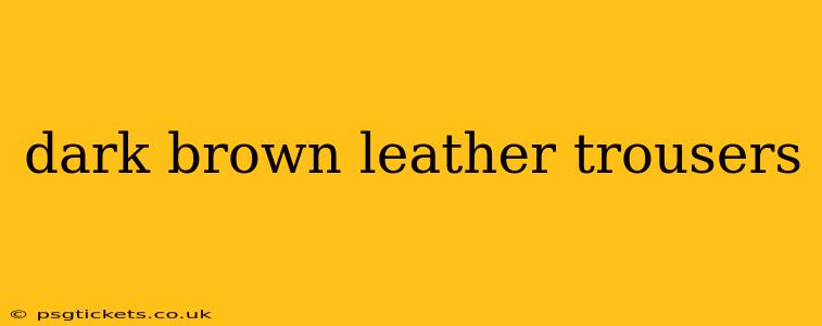 dark brown leather trousers
