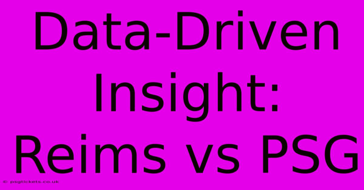 Data-Driven Insight: Reims Vs PSG