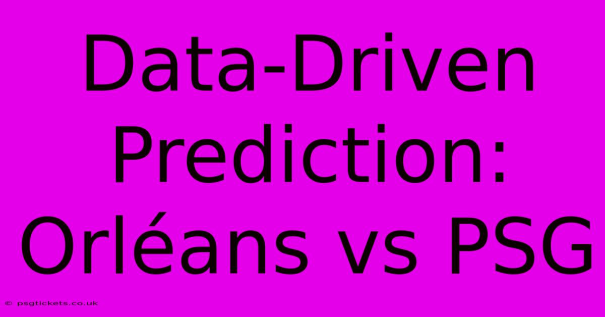 Data-Driven Prediction: Orléans Vs PSG