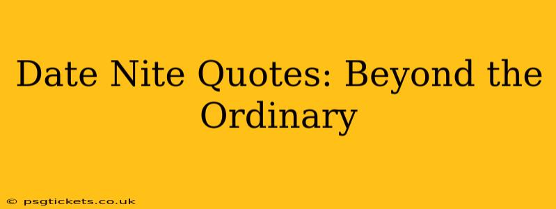 Date Nite Quotes: Beyond the Ordinary
