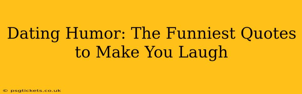 Dating Humor: The Funniest Quotes to Make You Laugh