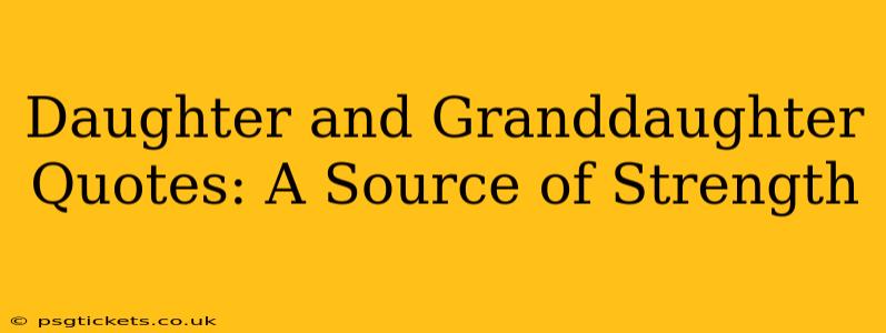 Daughter and Granddaughter Quotes: A Source of Strength