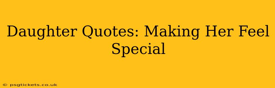 Daughter Quotes: Making Her Feel Special