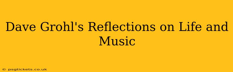 Dave Grohl's Reflections on Life and Music