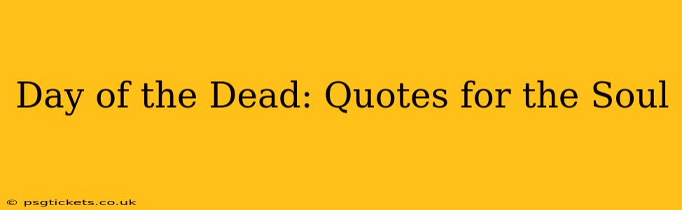 Day of the Dead: Quotes for the Soul
