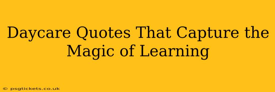 Daycare Quotes That Capture the Magic of Learning
