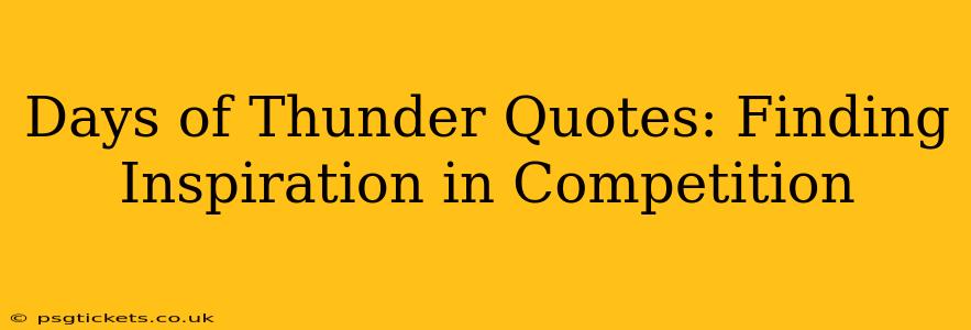 Days of Thunder Quotes: Finding Inspiration in Competition