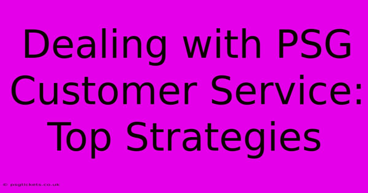 Dealing With PSG Customer Service: Top Strategies