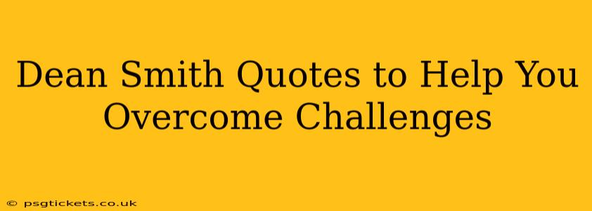 Dean Smith Quotes to Help You Overcome Challenges