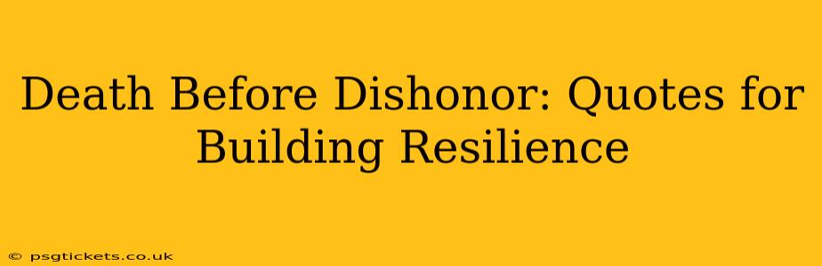 Death Before Dishonor: Quotes for Building Resilience