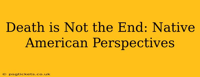 Death is Not the End: Native American Perspectives