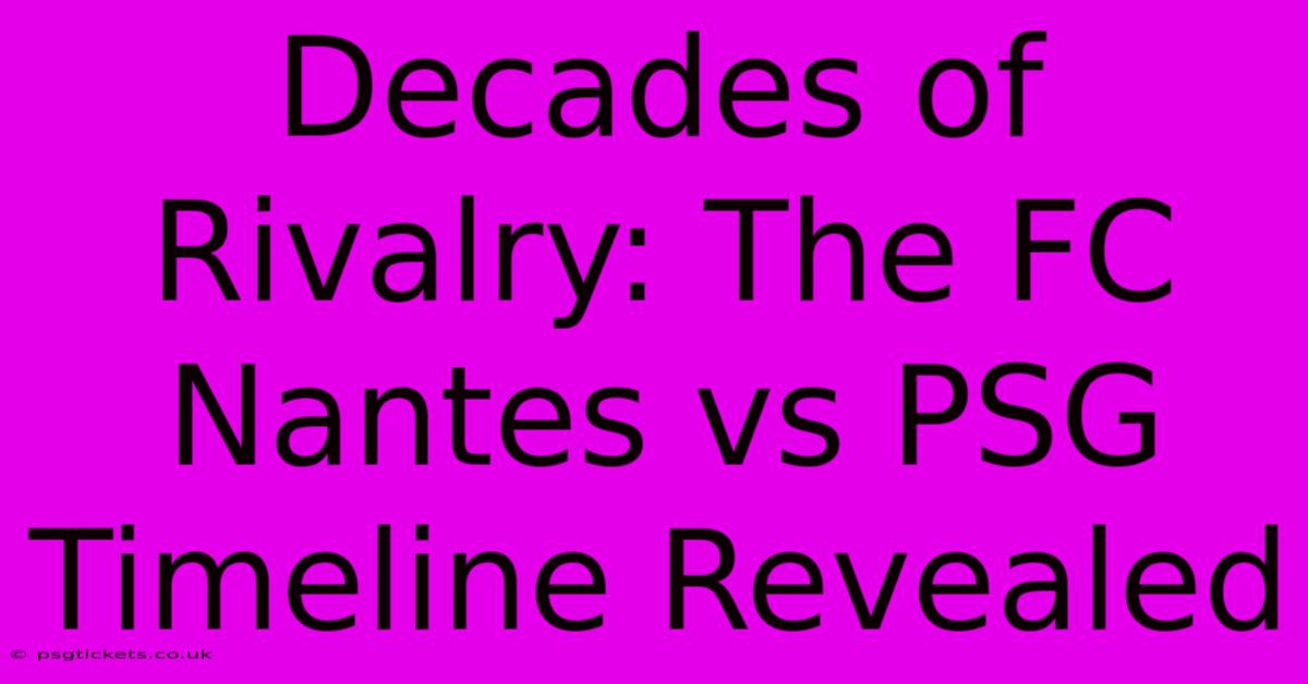 Decades Of Rivalry: The FC Nantes Vs PSG Timeline Revealed