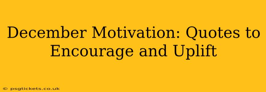 December Motivation: Quotes to Encourage and Uplift