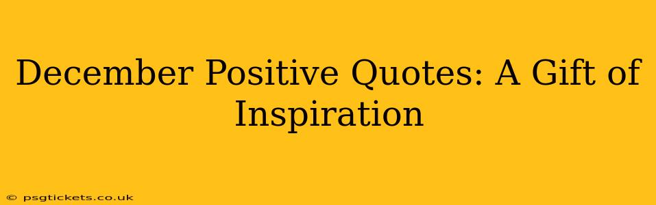 December Positive Quotes: A Gift of Inspiration