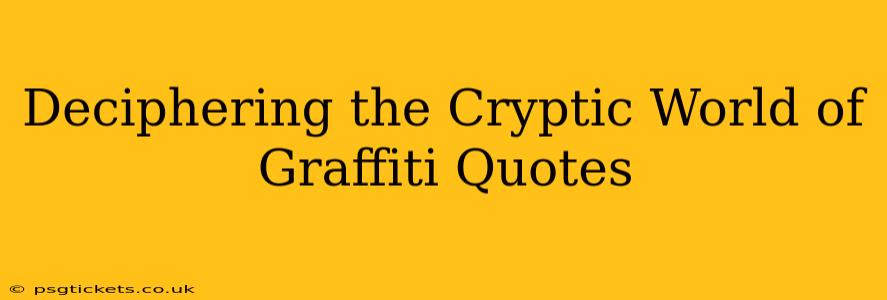 Deciphering the Cryptic World of Graffiti Quotes