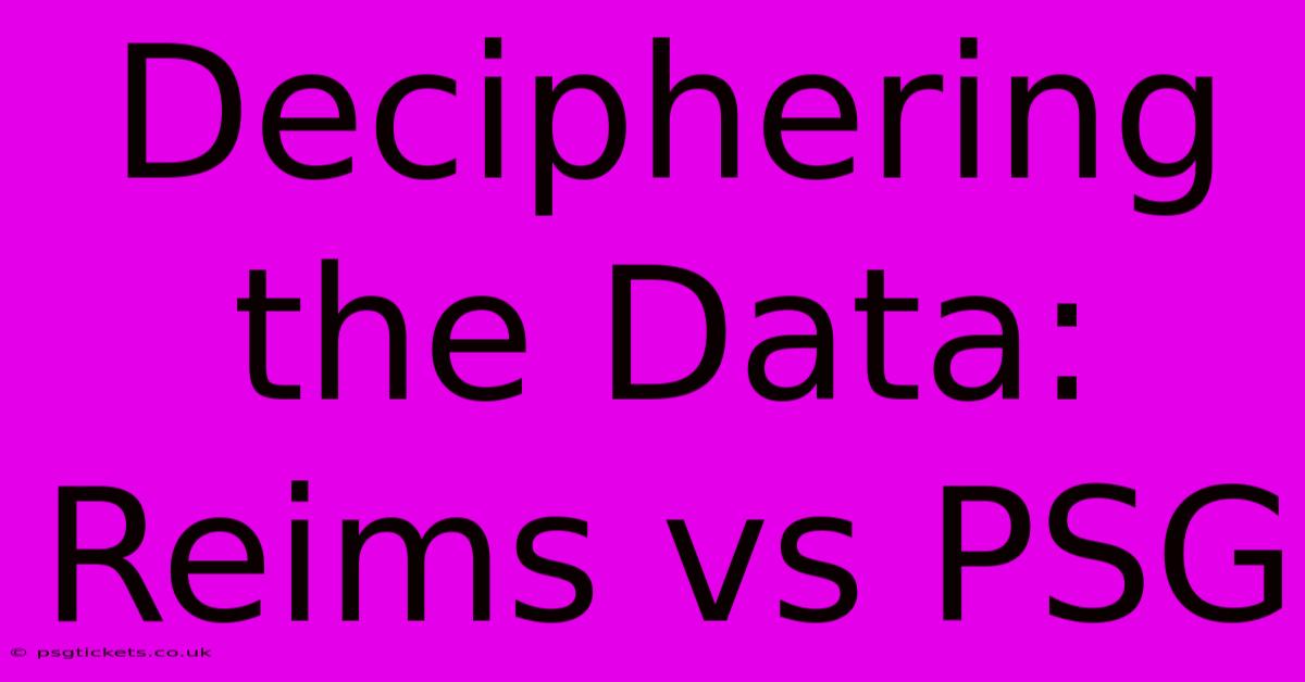 Deciphering The Data: Reims Vs PSG