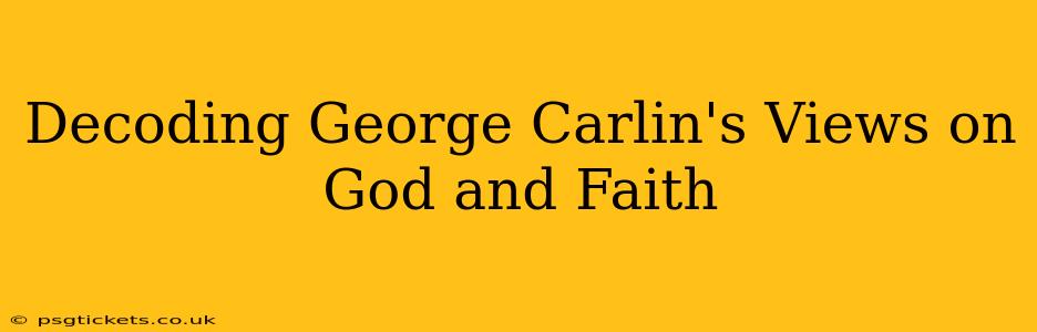 Decoding George Carlin's Views on God and Faith