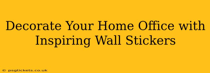 Decorate Your Home Office with Inspiring Wall Stickers