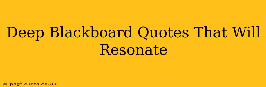 Deep Blackboard Quotes That Will Resonate
