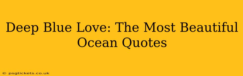 Deep Blue Love: The Most Beautiful Ocean Quotes