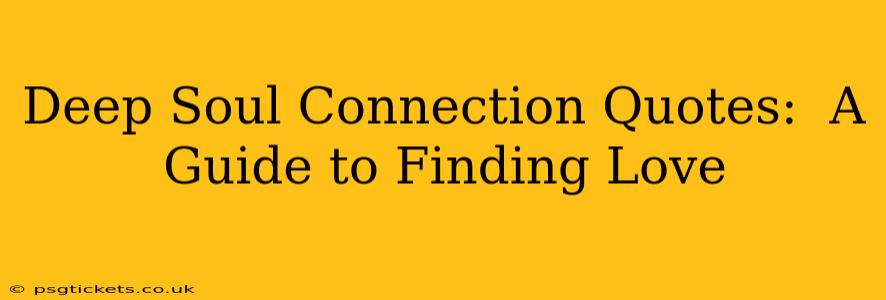 Deep Soul Connection Quotes:  A Guide to Finding Love