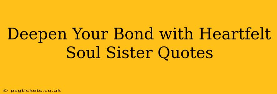 Deepen Your Bond with Heartfelt Soul Sister Quotes
