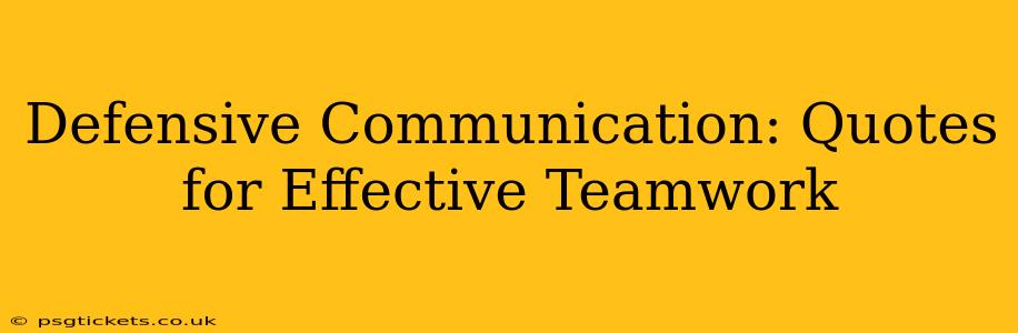 Defensive Communication: Quotes for Effective Teamwork