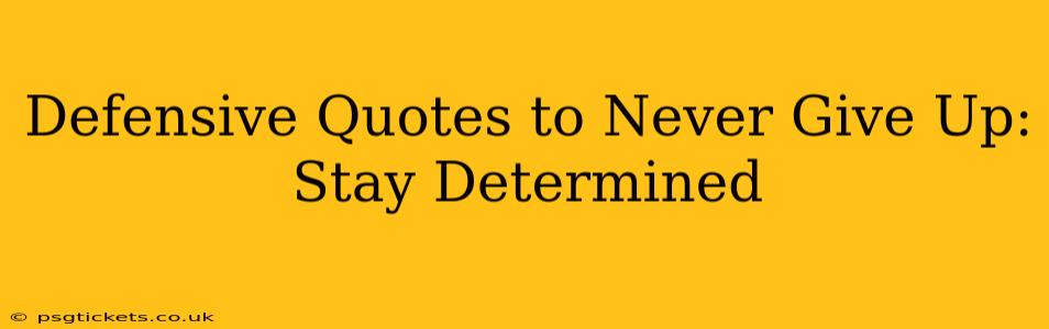 Defensive Quotes to Never Give Up: Stay Determined