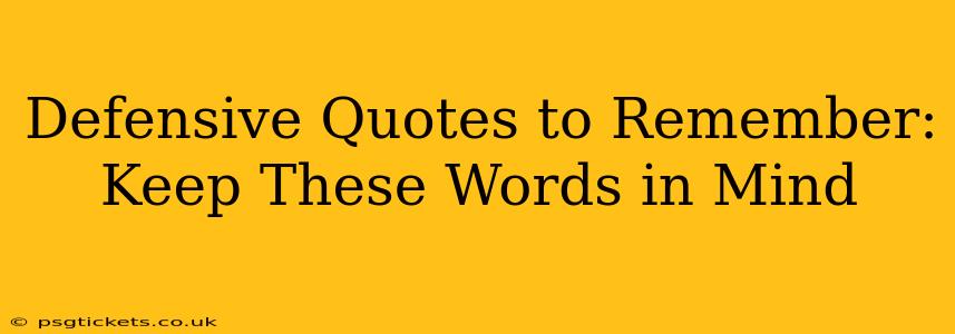 Defensive Quotes to Remember: Keep These Words in Mind