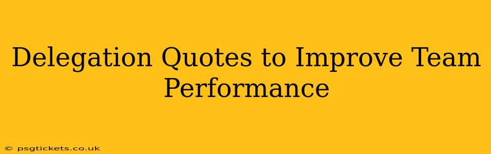 Delegation Quotes to Improve Team Performance