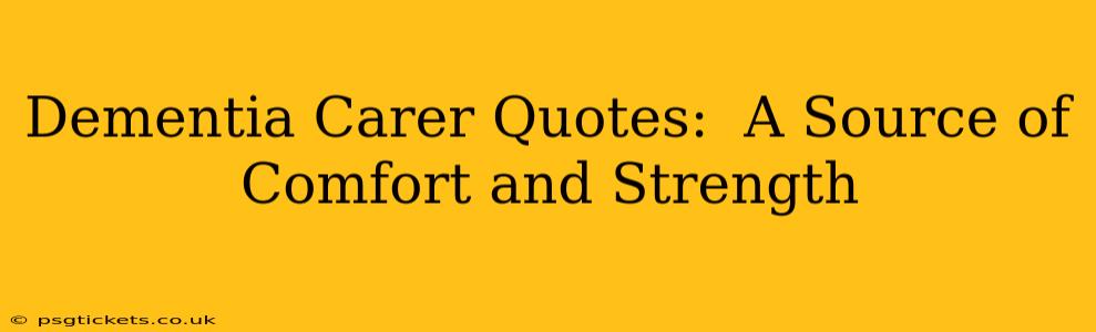 Dementia Carer Quotes:  A Source of Comfort and Strength