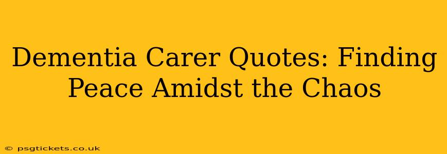 Dementia Carer Quotes: Finding Peace Amidst the Chaos
