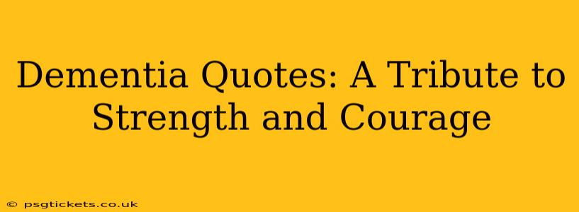 Dementia Quotes: A Tribute to Strength and Courage