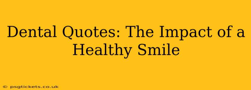 Dental Quotes: The Impact of a Healthy Smile