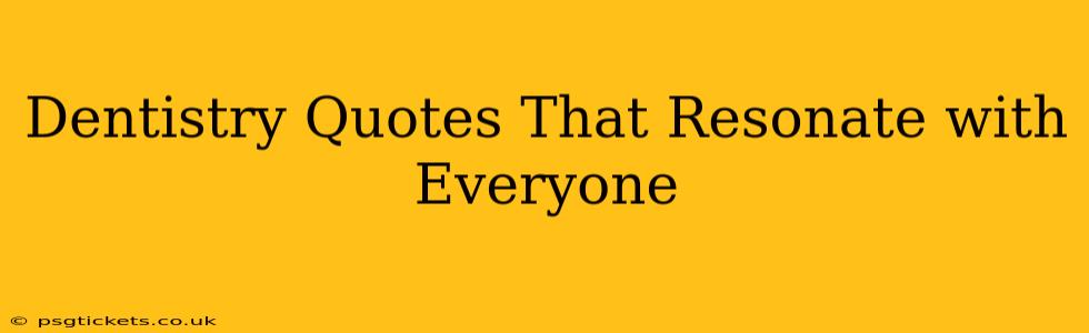 Dentistry Quotes That Resonate with Everyone