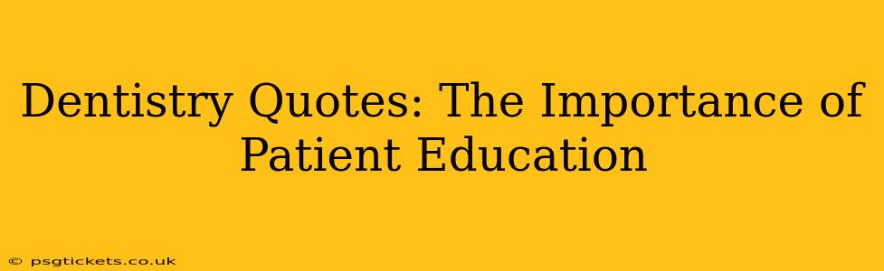 Dentistry Quotes: The Importance of Patient Education