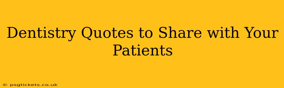 Dentistry Quotes to Share with Your Patients