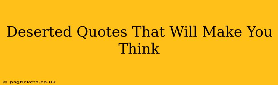 Deserted Quotes That Will Make You Think