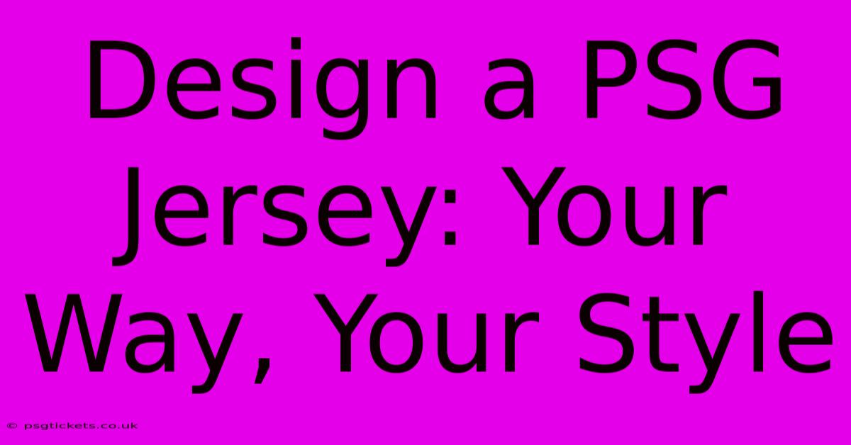 Design A PSG Jersey: Your Way, Your Style