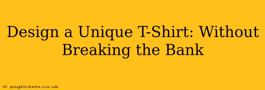 Design a Unique T-Shirt: Without Breaking the Bank
