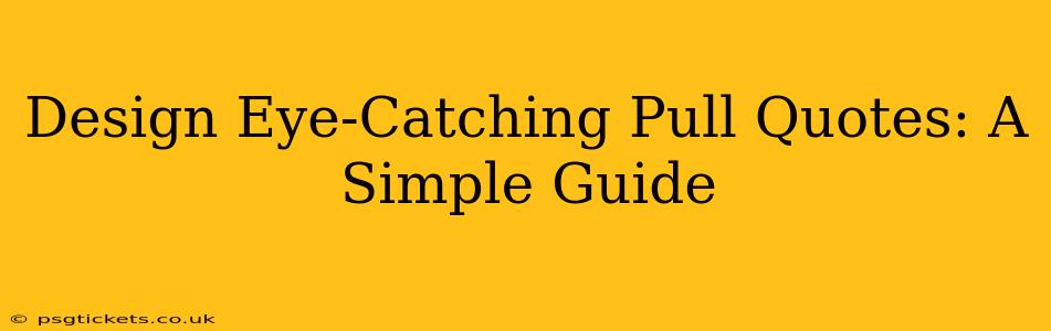 Design Eye-Catching Pull Quotes: A Simple Guide