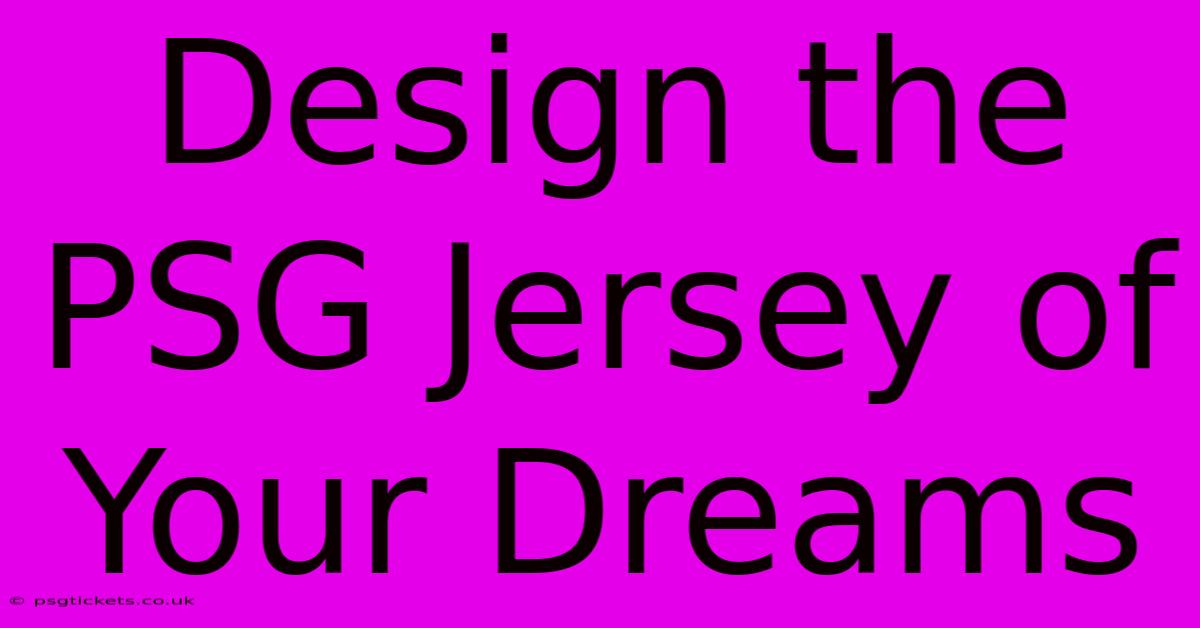 Design The PSG Jersey Of Your Dreams