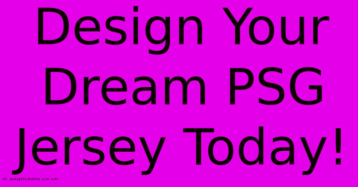 Design Your Dream PSG Jersey Today!