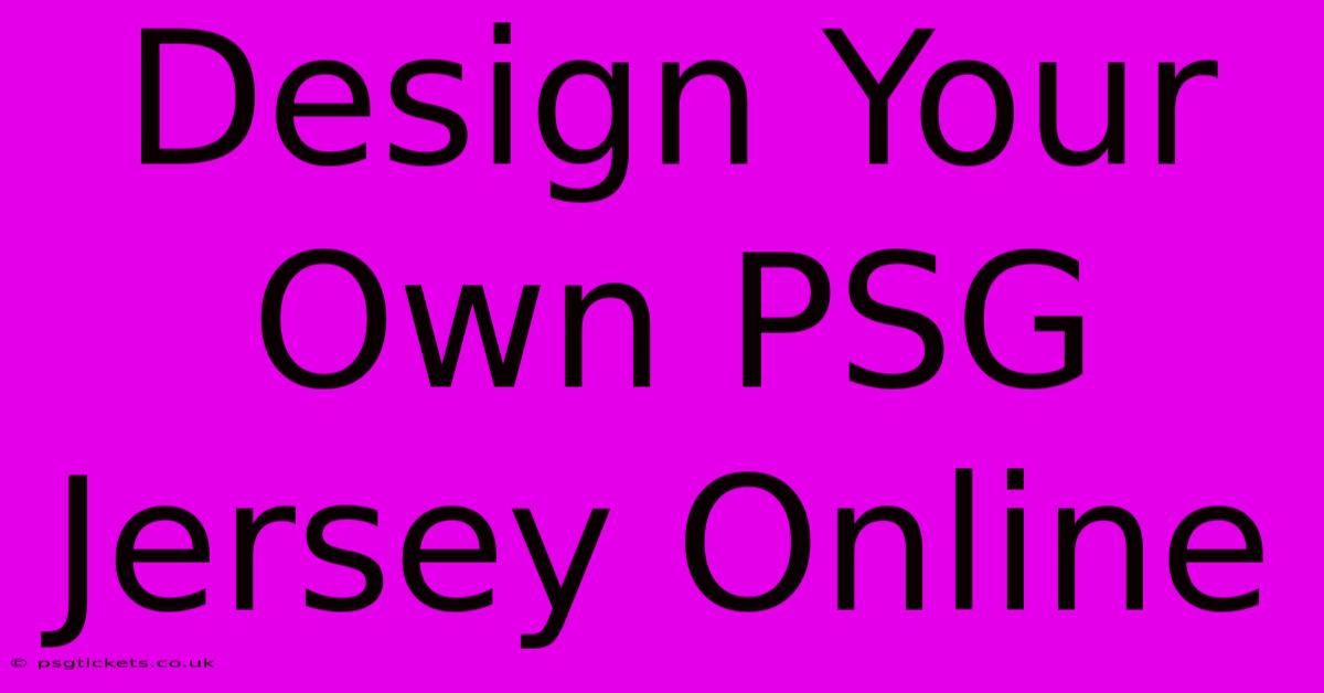 Design Your Own PSG Jersey Online